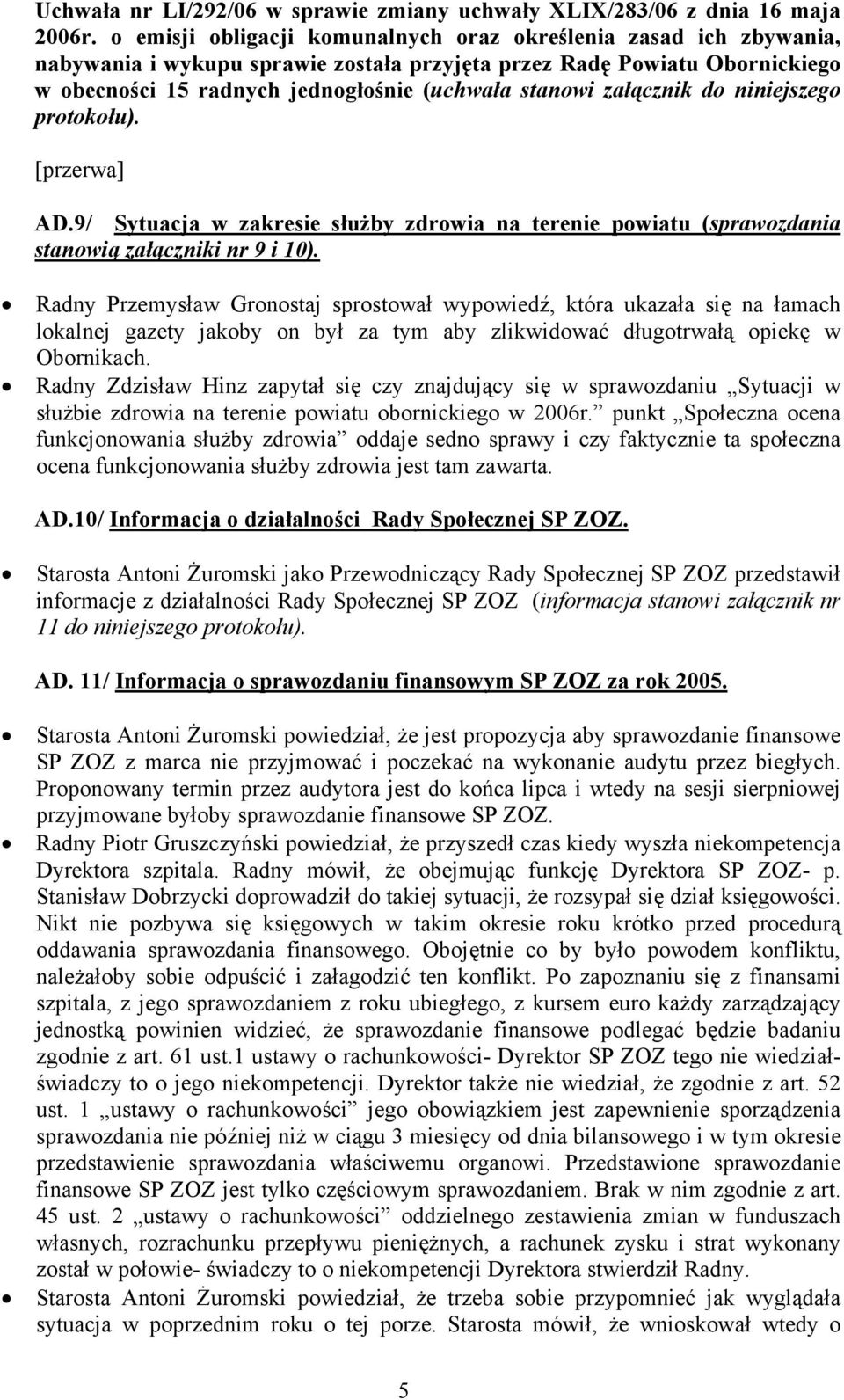 załącznik do niniejszego protokołu). [przerwa] AD.9/ Sytuacja w zakresie służby zdrowia na terenie powiatu (sprawozdania stanowią załączniki nr 9 i 10).