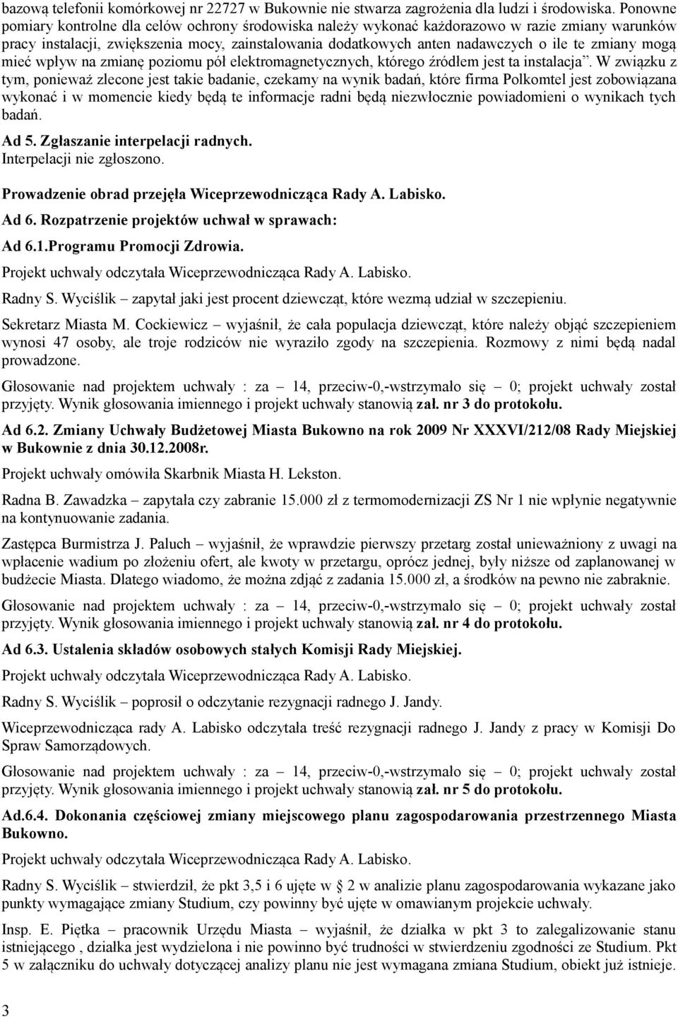 zmiany mogą mieć wpływ na zmianę poziomu pół elektromagnetycznych, którego źródłem jest ta instalacja.