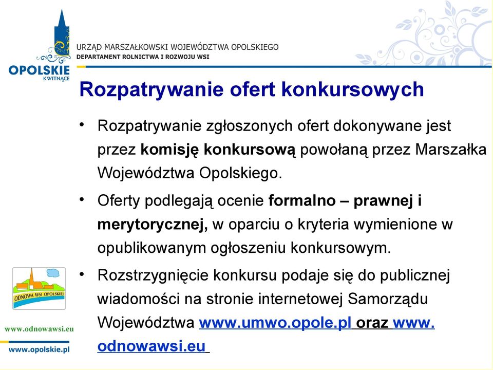 Oferty podlegają ocenie formalno prawnej i merytorycznej, w oparciu o kryteria wymienione w opublikowanym