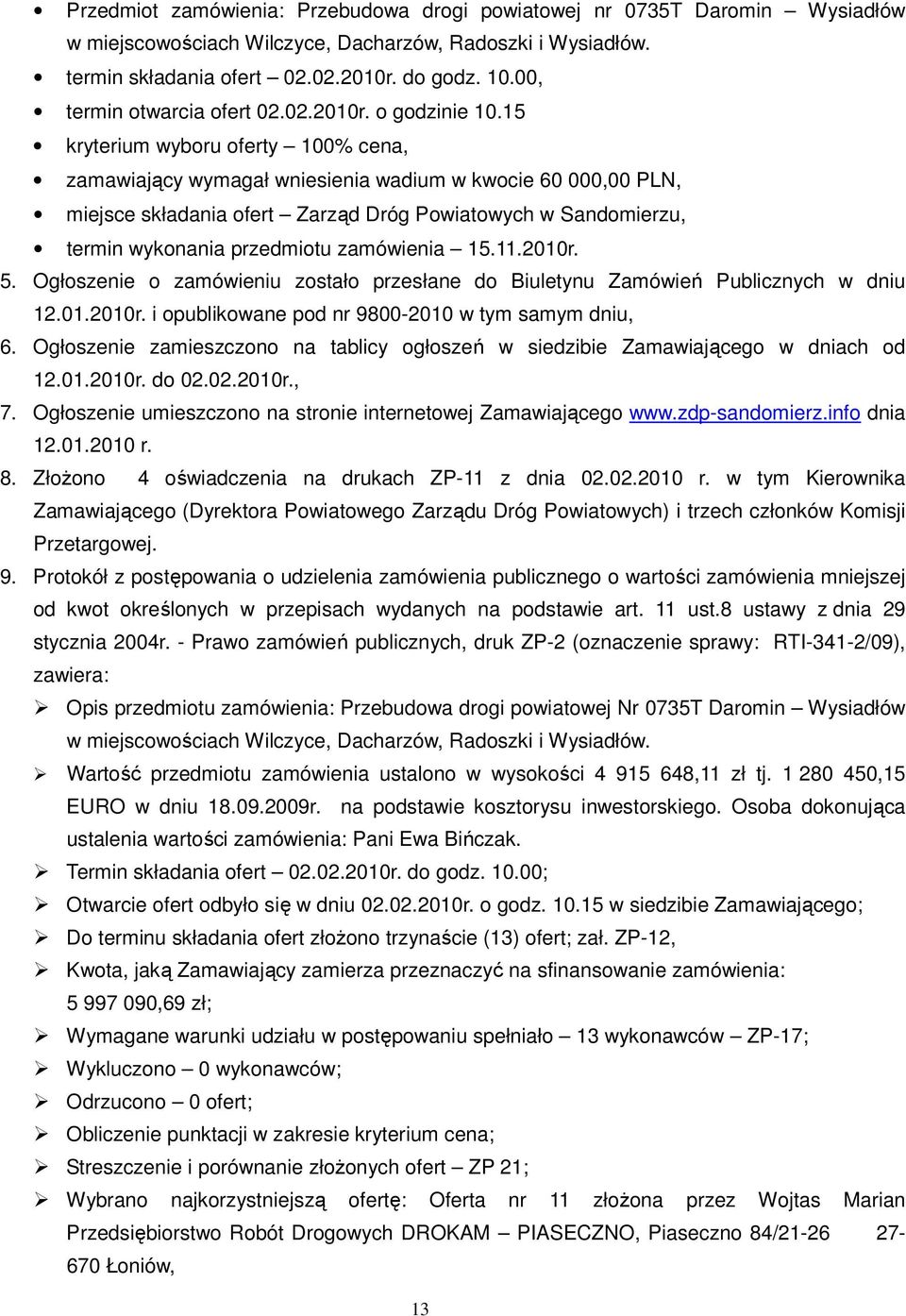 15 kryterium wyboru oferty 100% cena, zamawiający wymagał wniesienia wadium w kwocie 60 000,00 PLN, miejsce składania ofert Zarząd Dróg Powiatowych w Sandomierzu, termin wykonania przedmiotu
