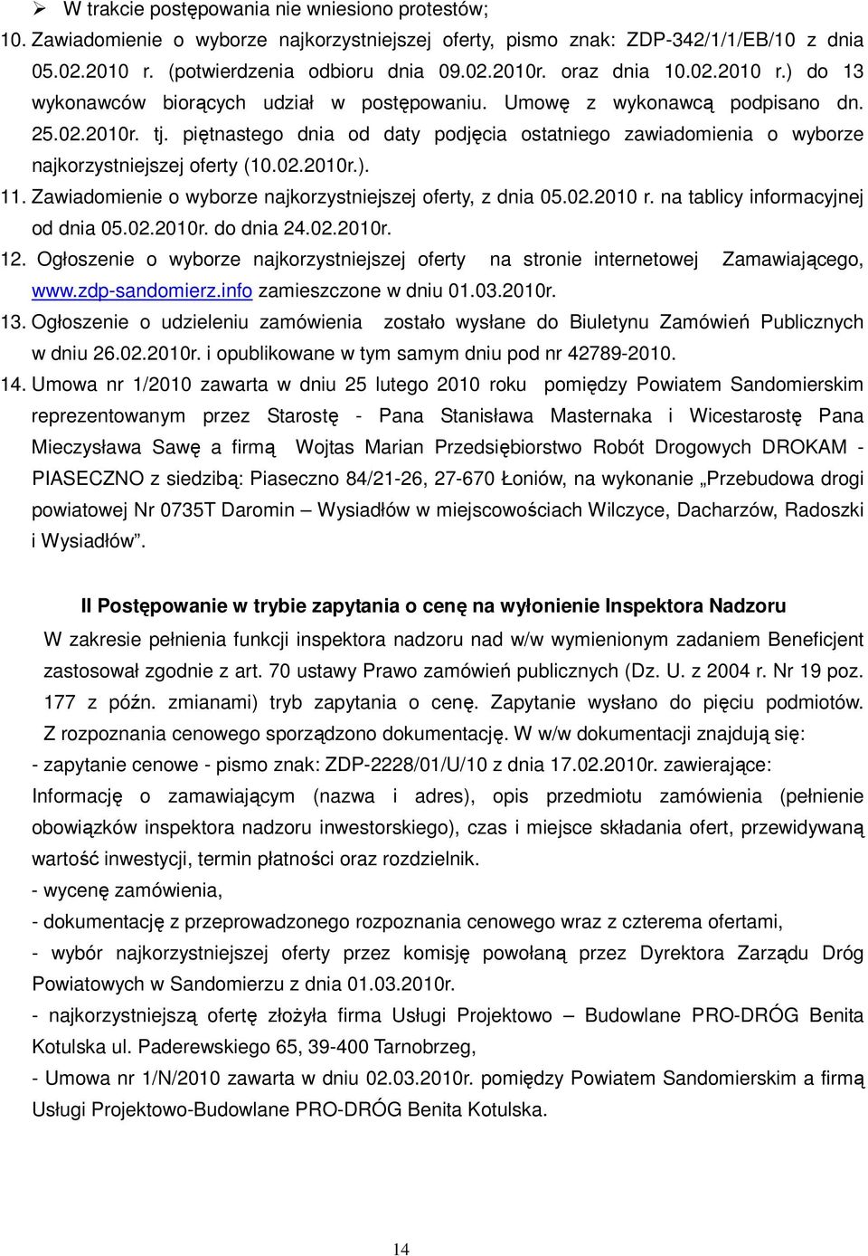 piętnastego dnia od daty podjęcia ostatniego zawiadomienia o wyborze najkorzystniejszej oferty (10.02.2010r.). 11. Zawiadomienie o wyborze najkorzystniejszej oferty, z dnia 05.02.2010 r.