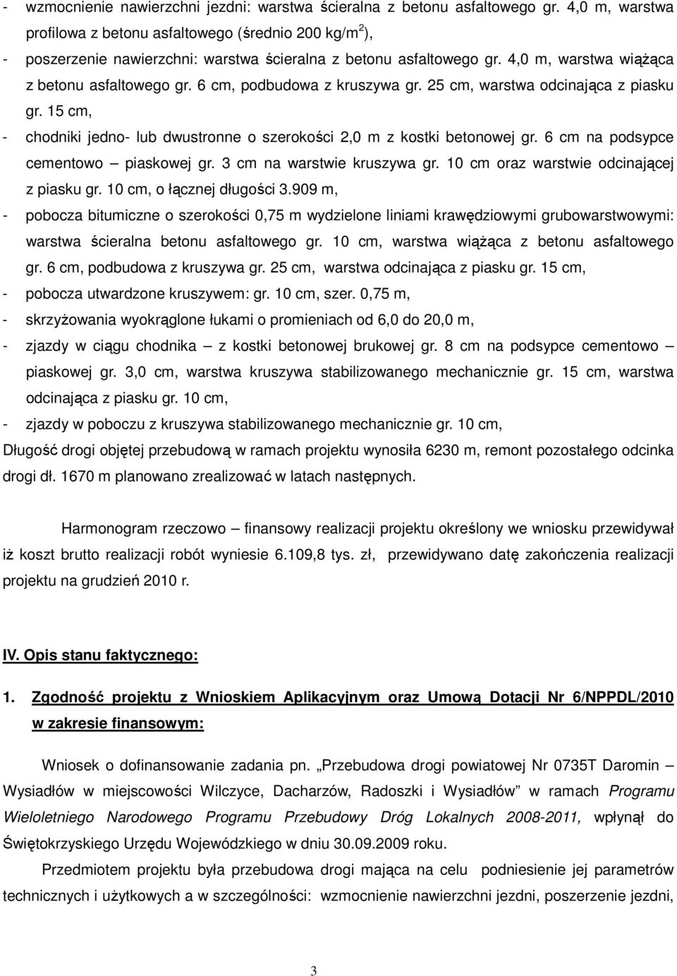 6 cm, podbudowa z kruszywa gr. 25 cm, warstwa odcinająca z piasku gr. 15 cm, - chodniki jedno- lub dwustronne o szerokości 2,0 m z kostki betonowej gr. 6 cm na podsypce cementowo piaskowej gr.