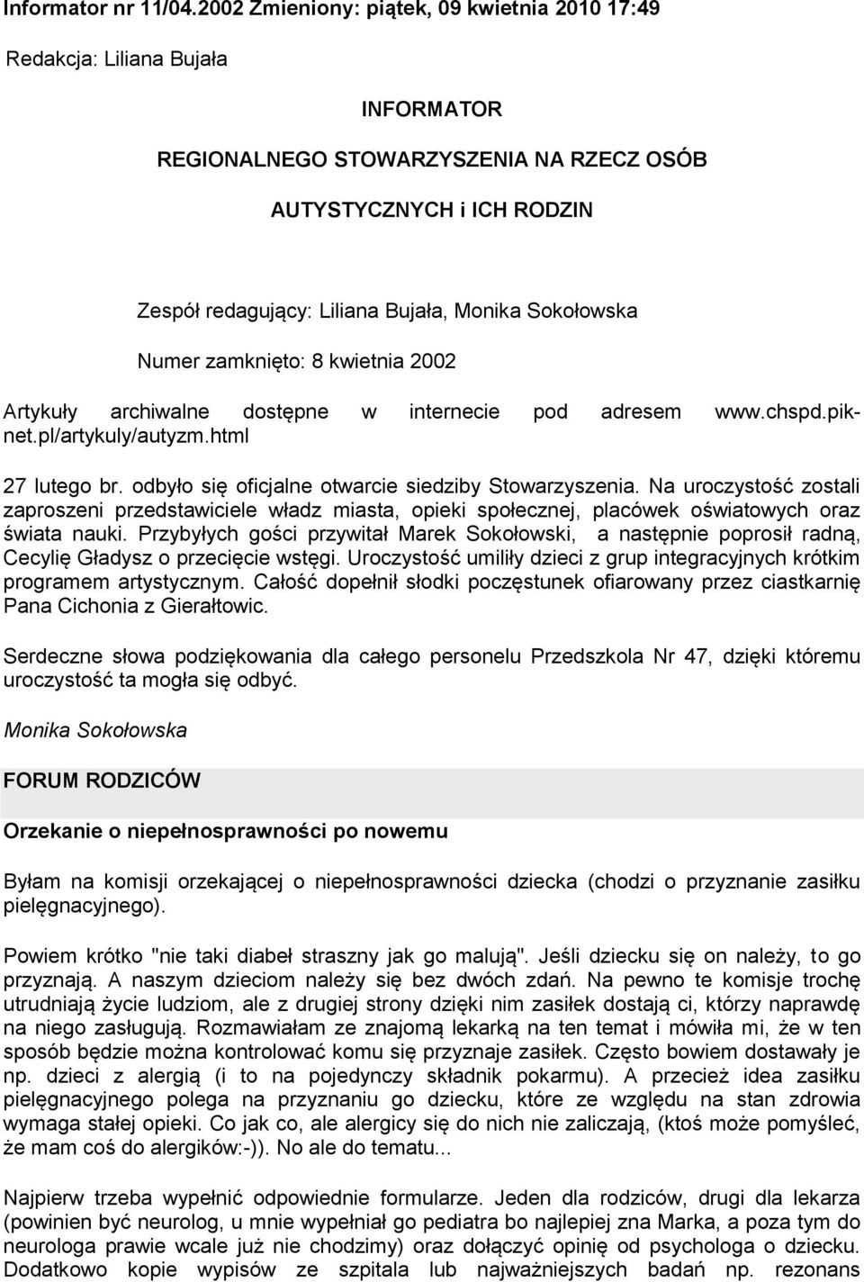 Sokołowska Numer zamknięto: 8 kwietnia 2002 Artykuły archiwalne dostępne w internecie pod adresem www.chspd.piknet.pl/artykuly/autyzm.html 27 lutego br.