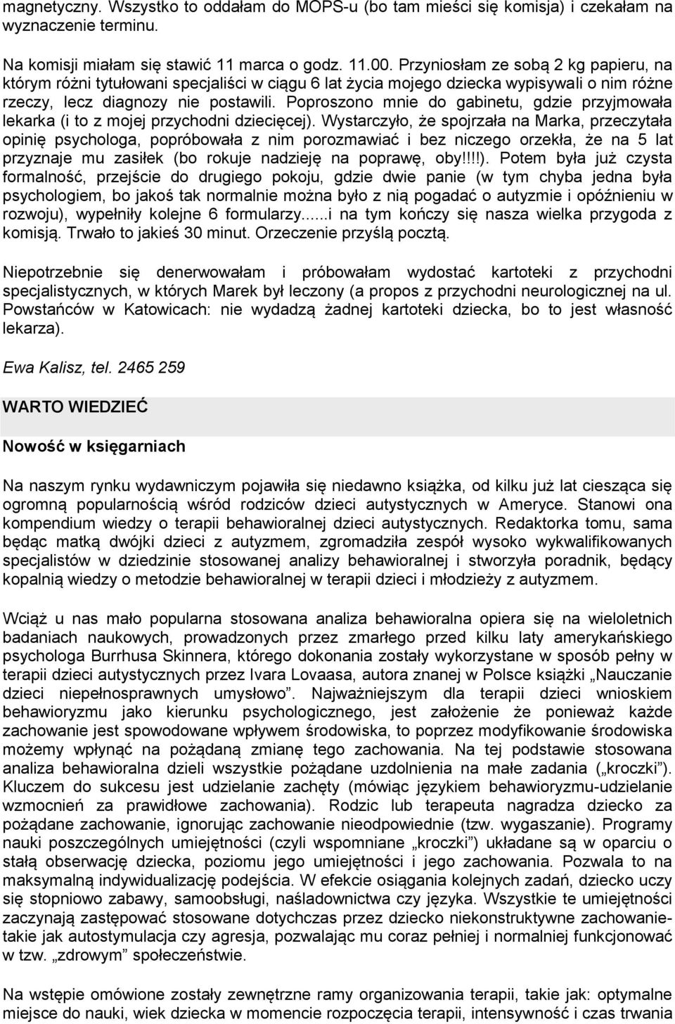 Poproszono mnie do gabinetu, gdzie przyjmowała lekarka (i to z mojej przychodni dziecięcej).