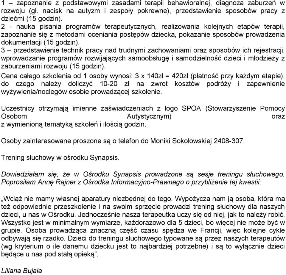 3 przedstawienie technik pracy nad trudnymi zachowaniami oraz sposobów ich rejestracji, wprowadzanie programów rozwijających samoobsługę i samodzielność dzieci i młodzieży z zaburzeniami rozwoju (15