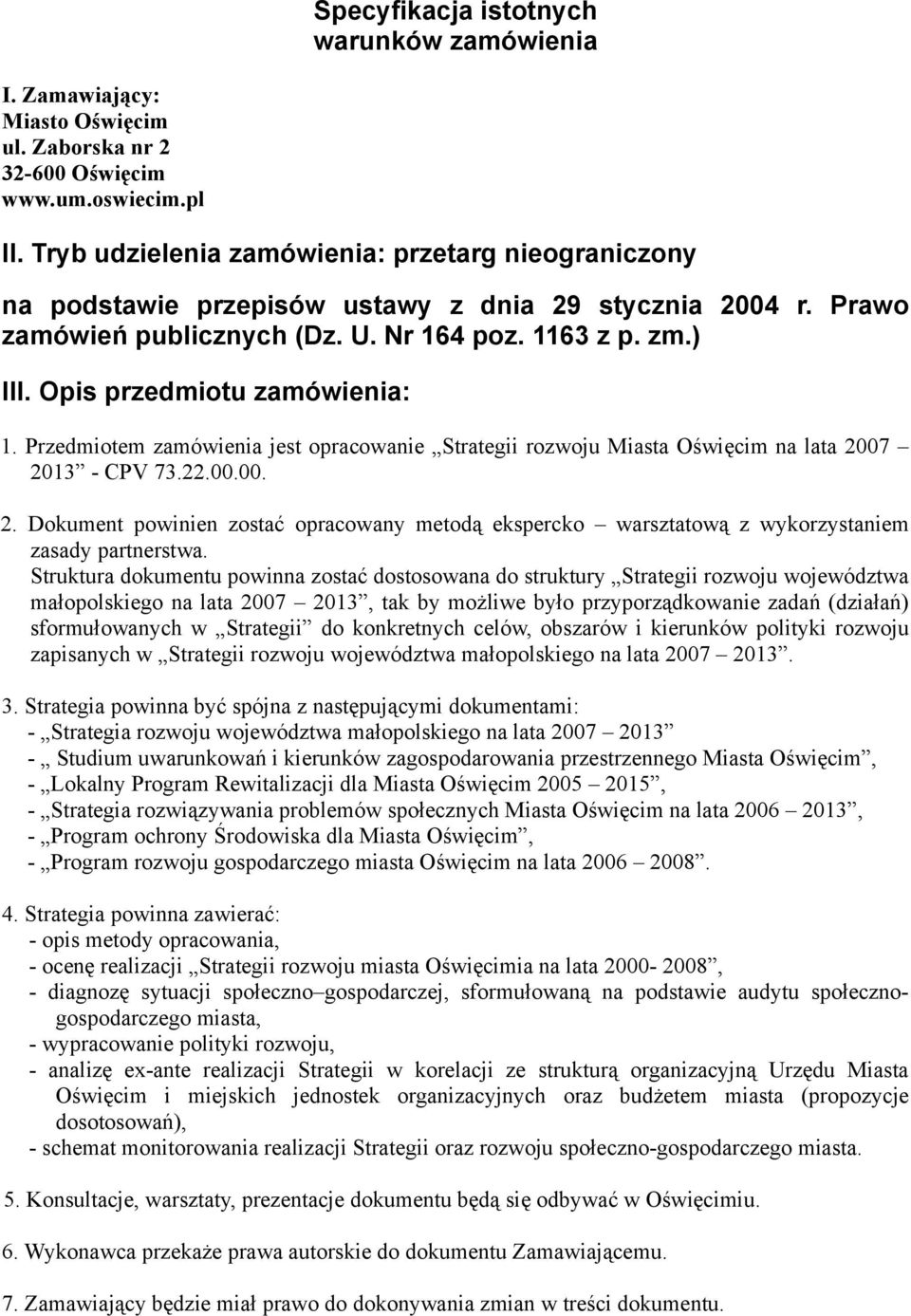 Opis przedmiotu zamówienia: 1. Przedmiotem zamówienia jest opracowanie Strategii rozwoju Miasta Oświęcim na lata 20