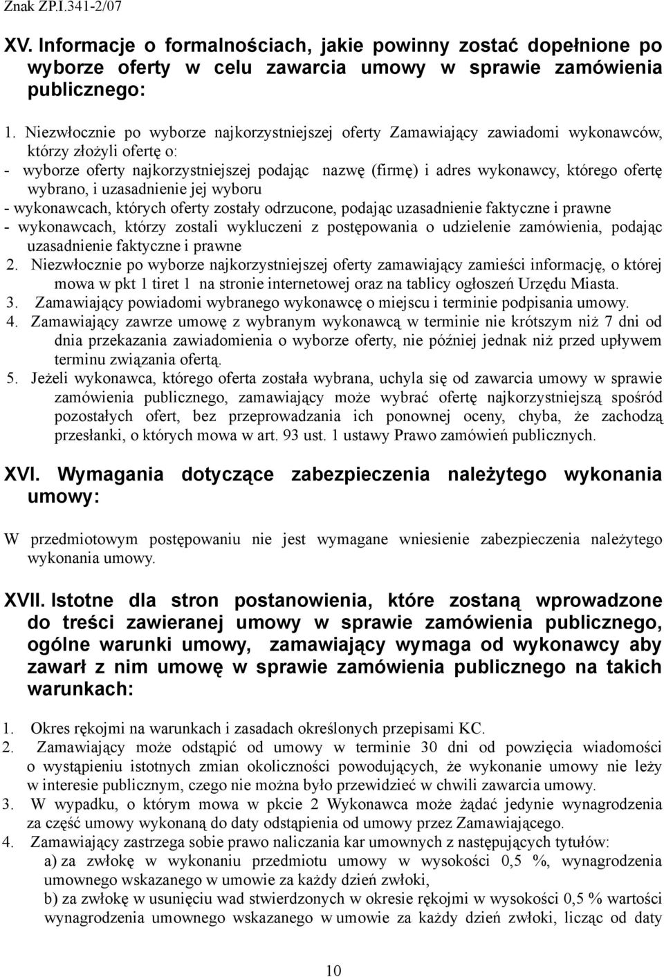 ofertę wybrano, i uzasadnienie jej wyboru - wykonawcach, których oferty zostały odrzucone, podając uzasadnienie faktyczne i prawne - wykonawcach, którzy zostali wykluczeni z postępowania o udzielenie