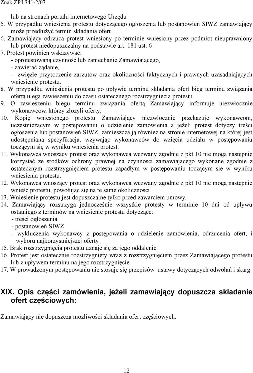 Protest powinien wskazywać: - oprotestowaną czynność lub zaniechanie Zamawiającego, - zawierać żądanie, - zwięzłe przytoczenie zarzutów oraz okoliczności faktycznych i prawnych uzasadniających