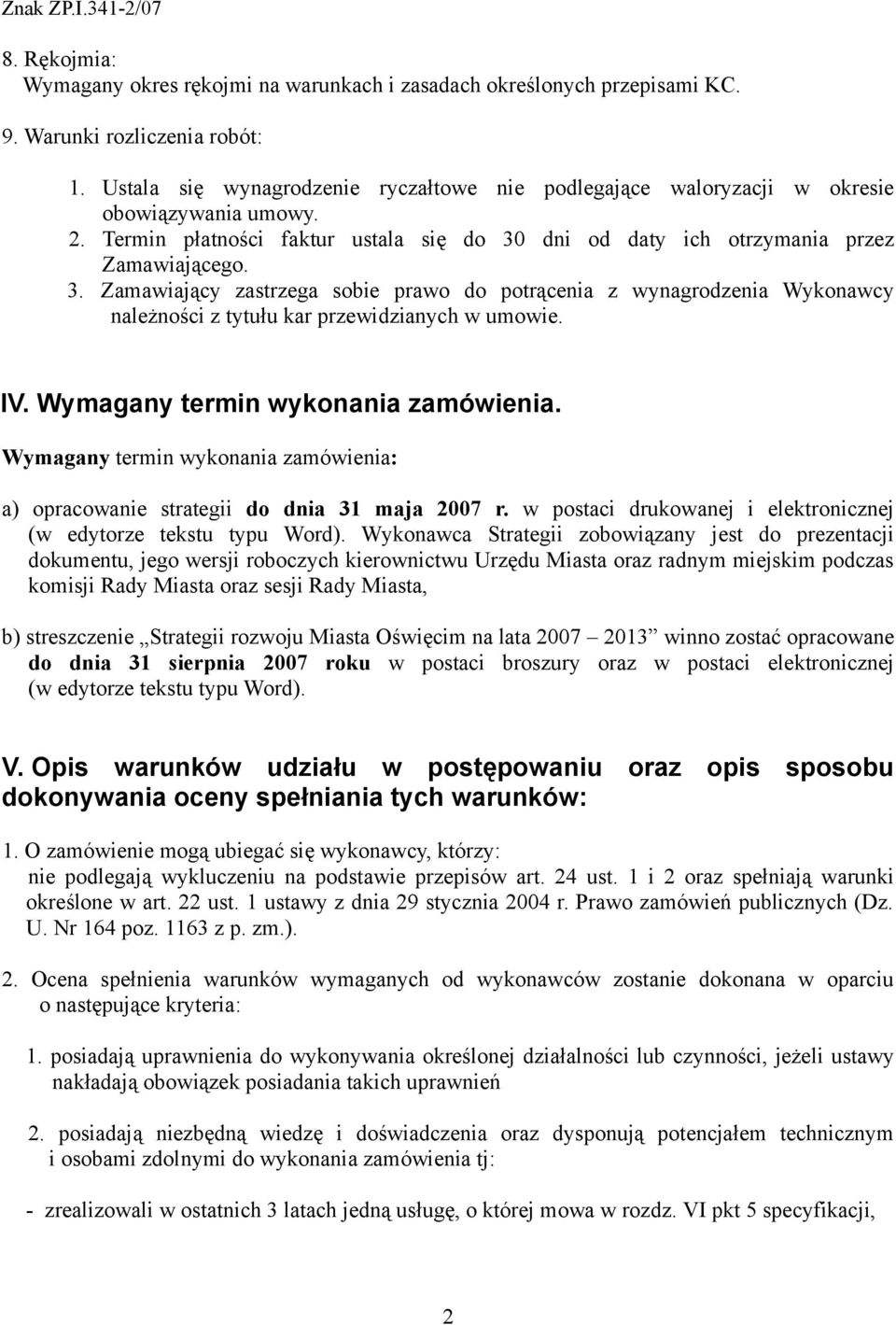 dni od daty ich otrzymania przez Zamawiającego. 3. Zamawiający zastrzega sobie prawo do potrącenia z wynagrodzenia Wykonawcy należności z tytułu kar przewidzianych w umowie. IV.