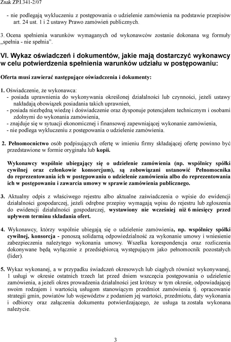 Wykaz oświadczeń i dokumentów, jakie mają dostarczyć wykonawcy w celu potwierdzenia spełnienia warunków udziału w postępowaniu: Oferta musi zawierać następujące oświadczenia i dokumenty: 1.