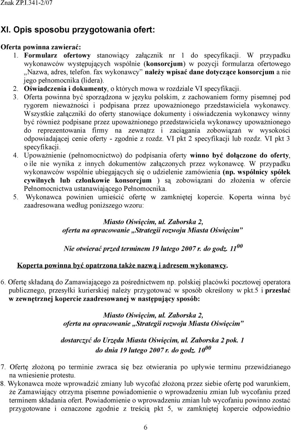 fax wykonawcy należy wpisać dane dotyczące konsorcjum a nie jego pełnomocnika (lidera). 2. Oświadczenia i dokumenty, o których mowa w rozdziale VI specyfikacji. 3.
