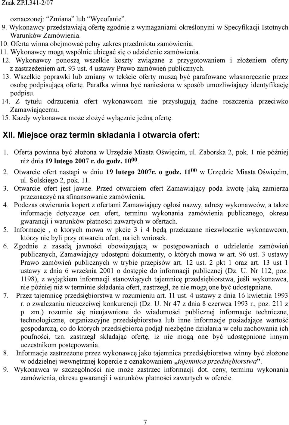 Wykonawcy ponoszą wszelkie koszty związane z przygotowaniem i złożeniem oferty z zastrzeżeniem art. 93 ust. 4 ustawy Prawo zamówień publicznych. 13.