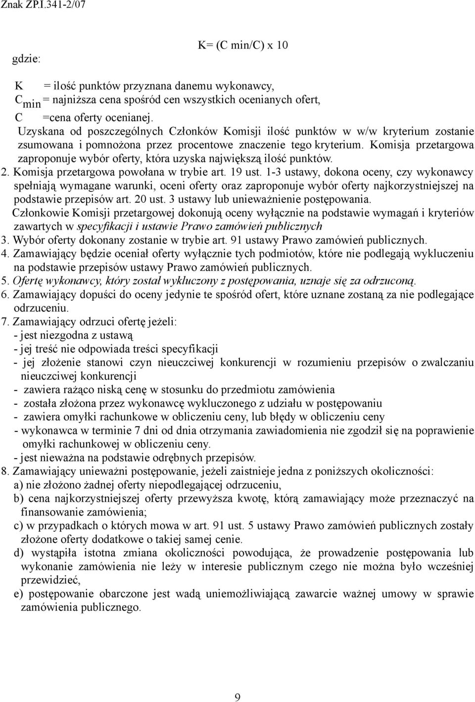Komisja przetargowa zaproponuje wybór oferty, która uzyska największą ilość punktów. 2. Komisja przetargowa powołana w trybie art. 19 ust.