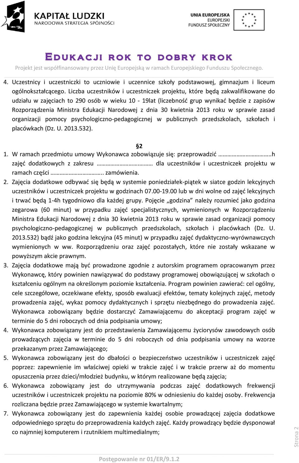 Narodowej z dnia 30 kwietnia 2013 roku w sprawie zasad organizacji pomocy psychologiczno-pedagogicznej w publicznych przedszkolach, szkołach i placówkach (Dz. U. 2013.532). 2 1.