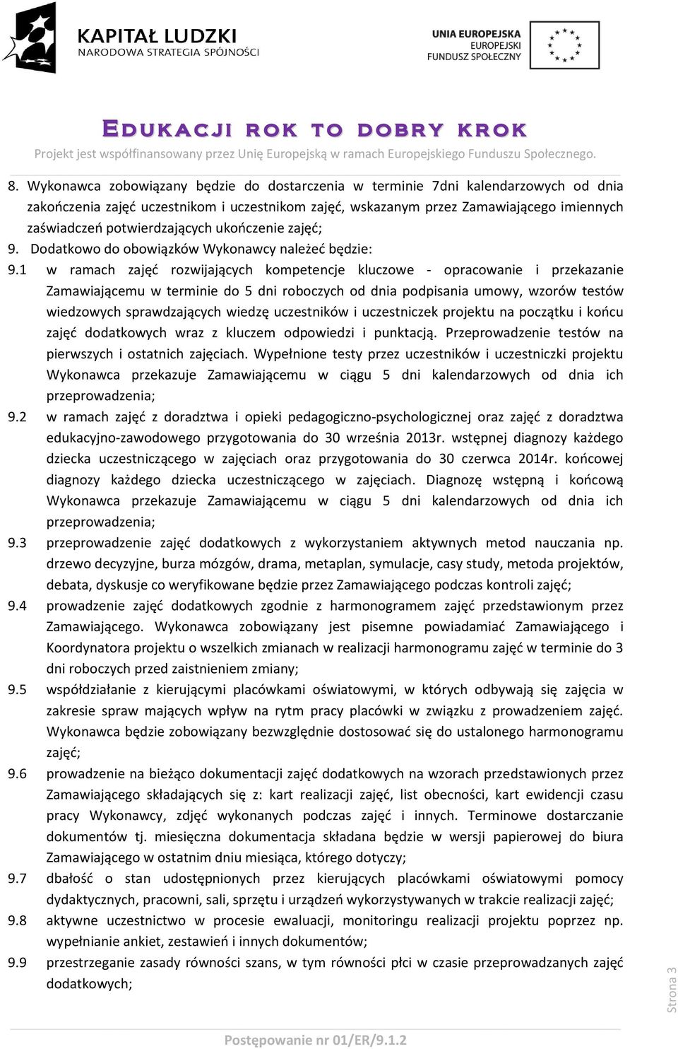 potwierdzających ukończenie zajęć; 9. Dodatkowo do obowiązków Wykonawcy należeć będzie: 9.