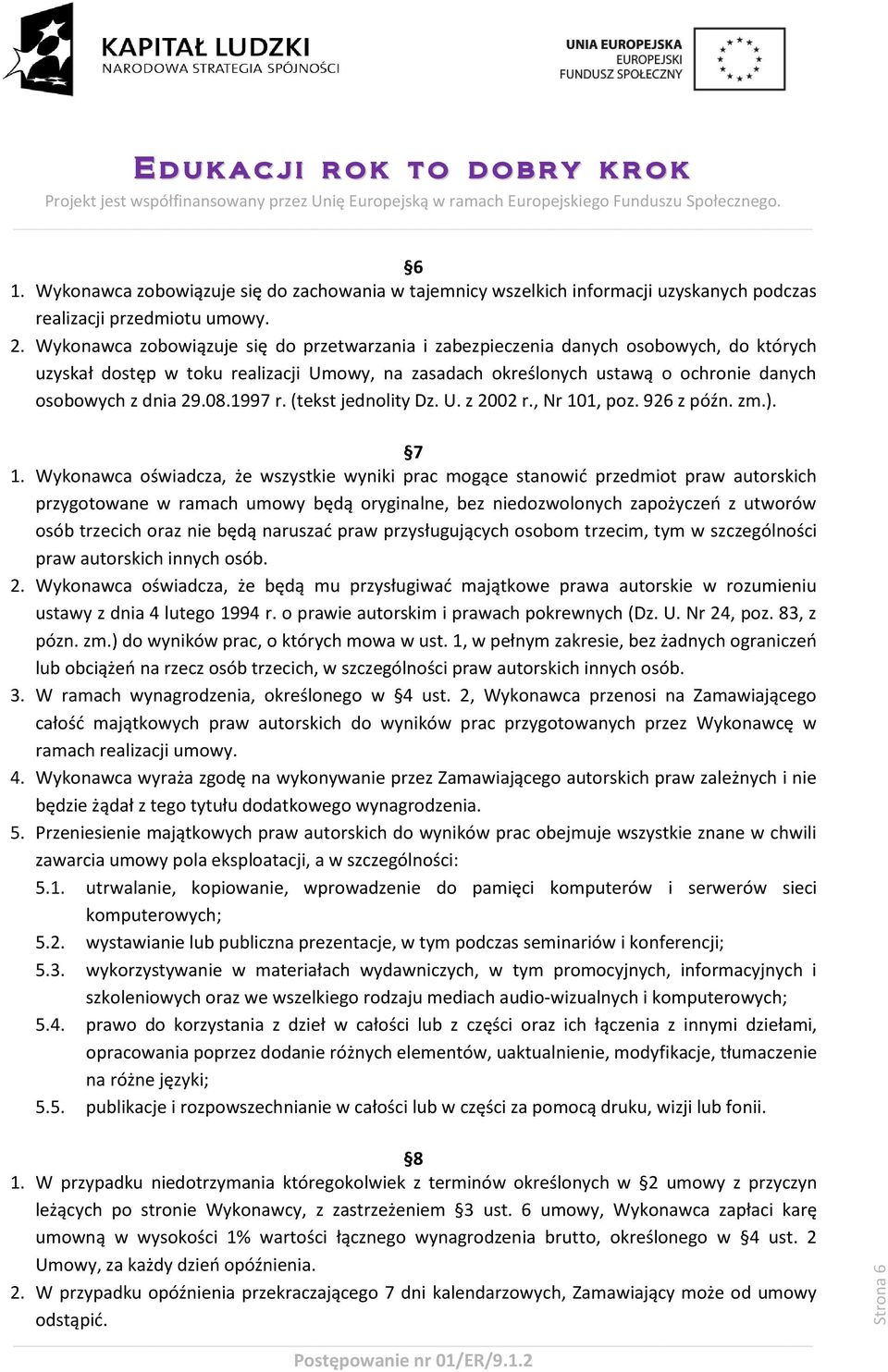 08.1997 r. (tekst jednolity Dz. U. z 2002 r., Nr 101, poz. 926 z późn. zm.). 7 1.