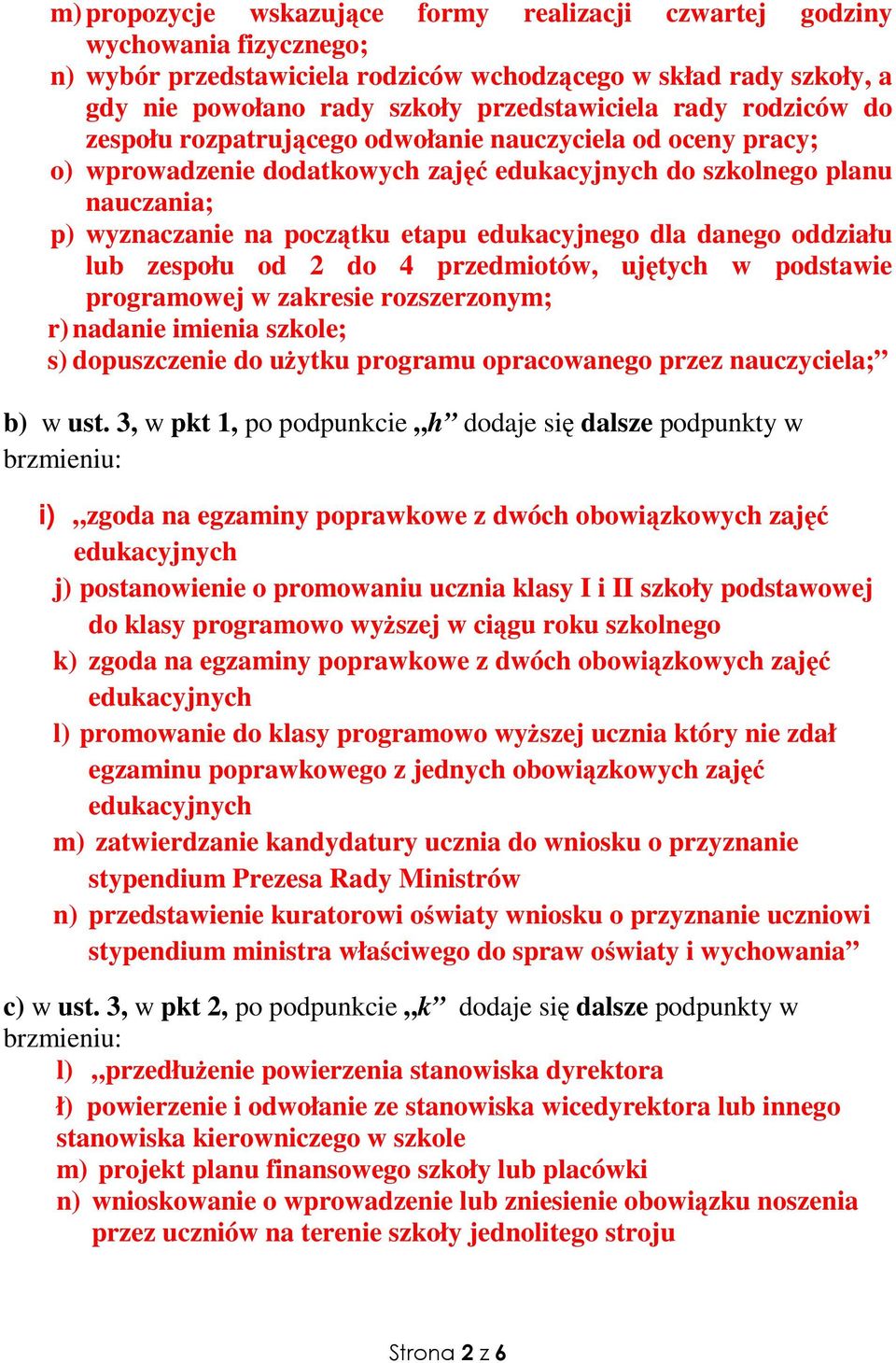 edukacyjnego dla danego oddziału lub zespołu od 2 do 4 przedmiotów, ujętych w podstawie programowej w zakresie rozszerzonym; r) nadanie imienia szkole; s) dopuszczenie do uŝytku programu opracowanego