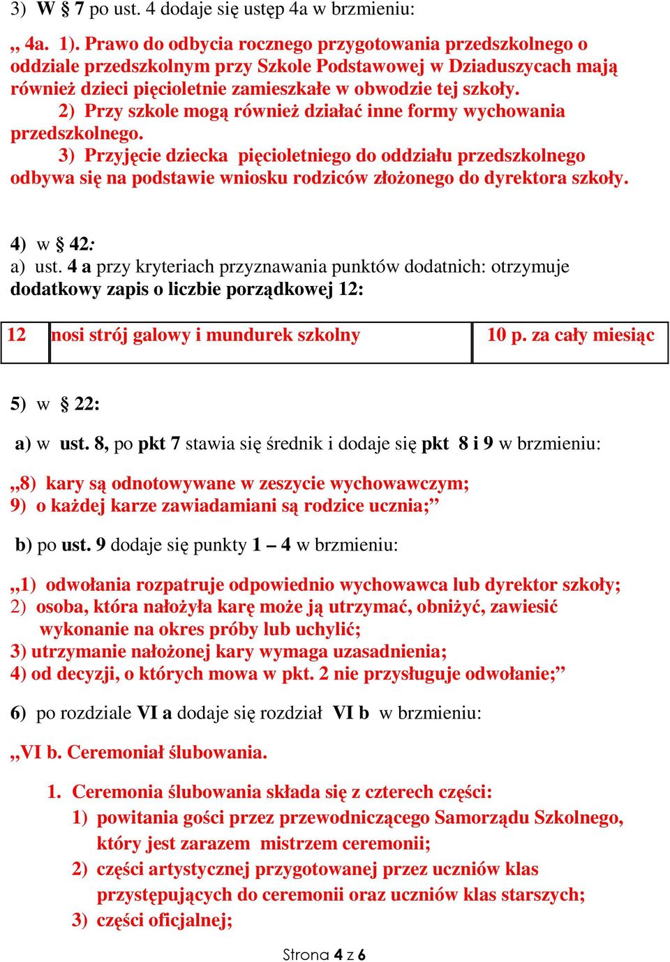 2) Przy szkole mogą równieŝ działać inne formy wychowania przedszkolnego.