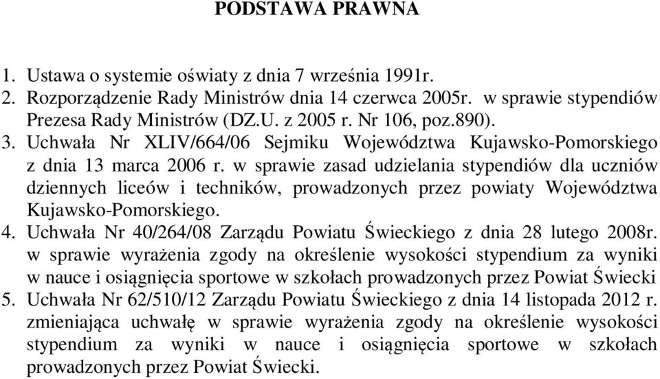 w sprawie zasad udzielania stypendiów dla uczniów dziennych liceów i techników, prowadzonych przez powiaty Województwa Kujawsko-Pomorskiego. 4.
