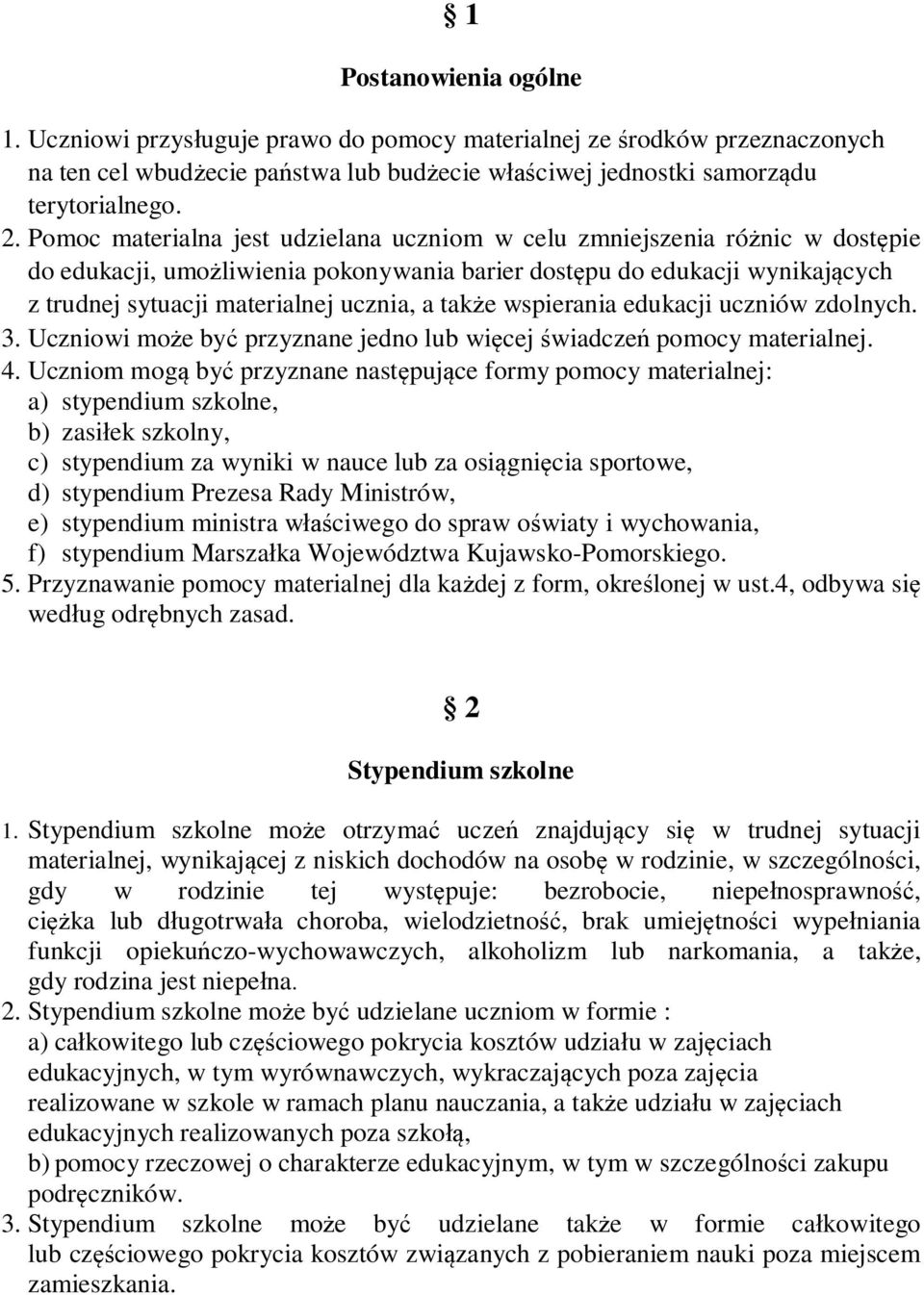 tak e wspierania edukacji uczniów zdolnych. 3. Uczniowi mo e by przyznane jedno lub wi cej wiadcze pomocy materialnej. 4.