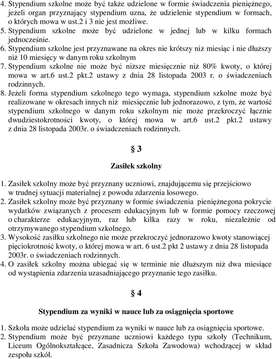 Stypendium szkolne jest przyznawane na okres nie krótszy ni miesi c i nie d szy ni 10 miesi cy w danym roku szkolnym 7.