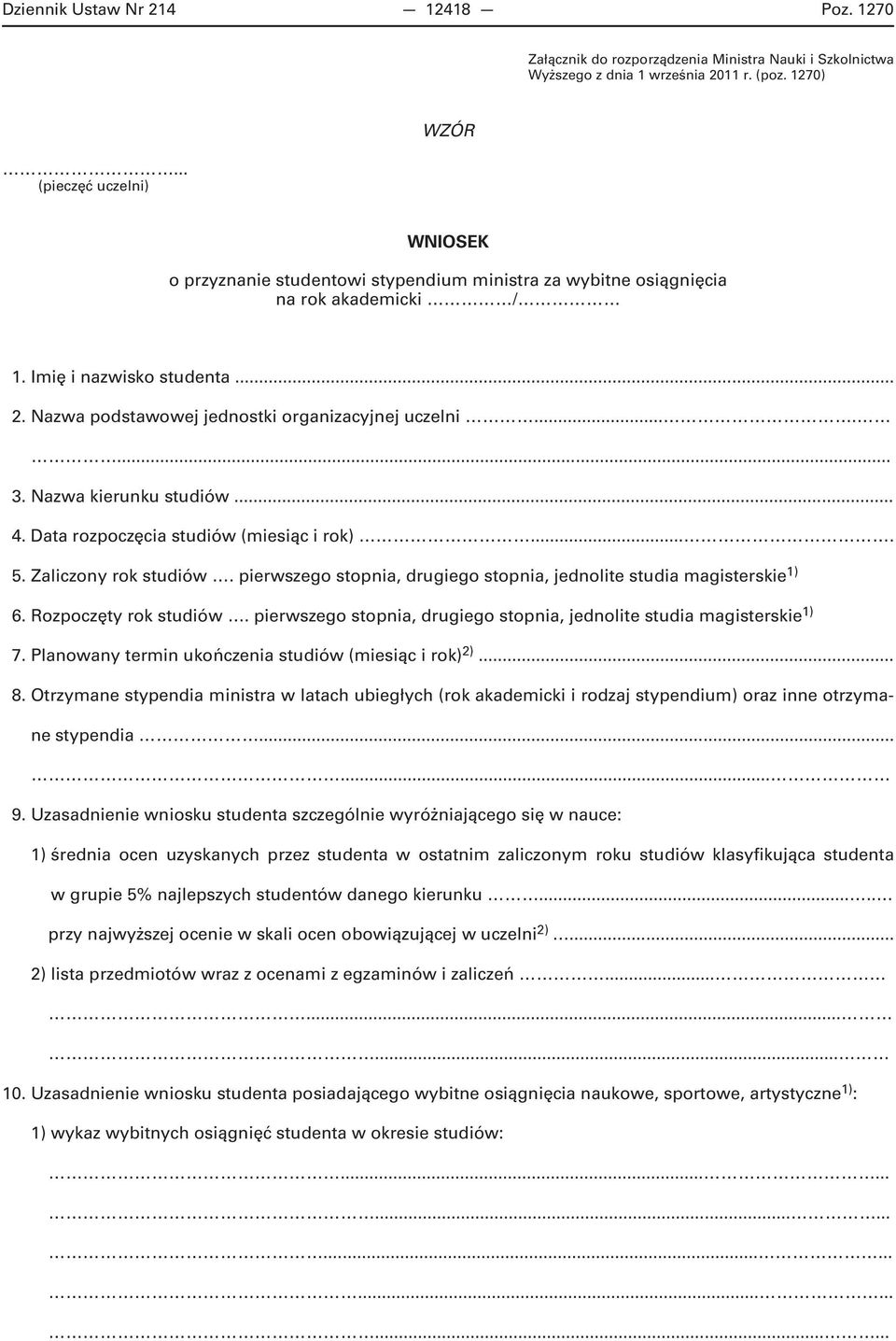 Nazwa podstawowej jednostki organizacyjnej uczelni....... 3. Nazwa kierunku studiów... 4. Data rozpoczęcia studiów (miesiąc i rok).... 5. Zaliczony rok studiów.