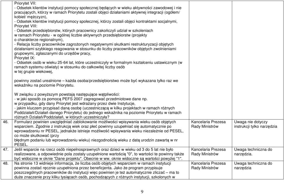udział w szkoleniach w ramach Priorytetu - w ogólnej liczbie aktywnych przedsiębiorstw (projekty o charakterze regionalnym), - Relacja liczby pracowników zagroŝonych negatywnymi skutkami