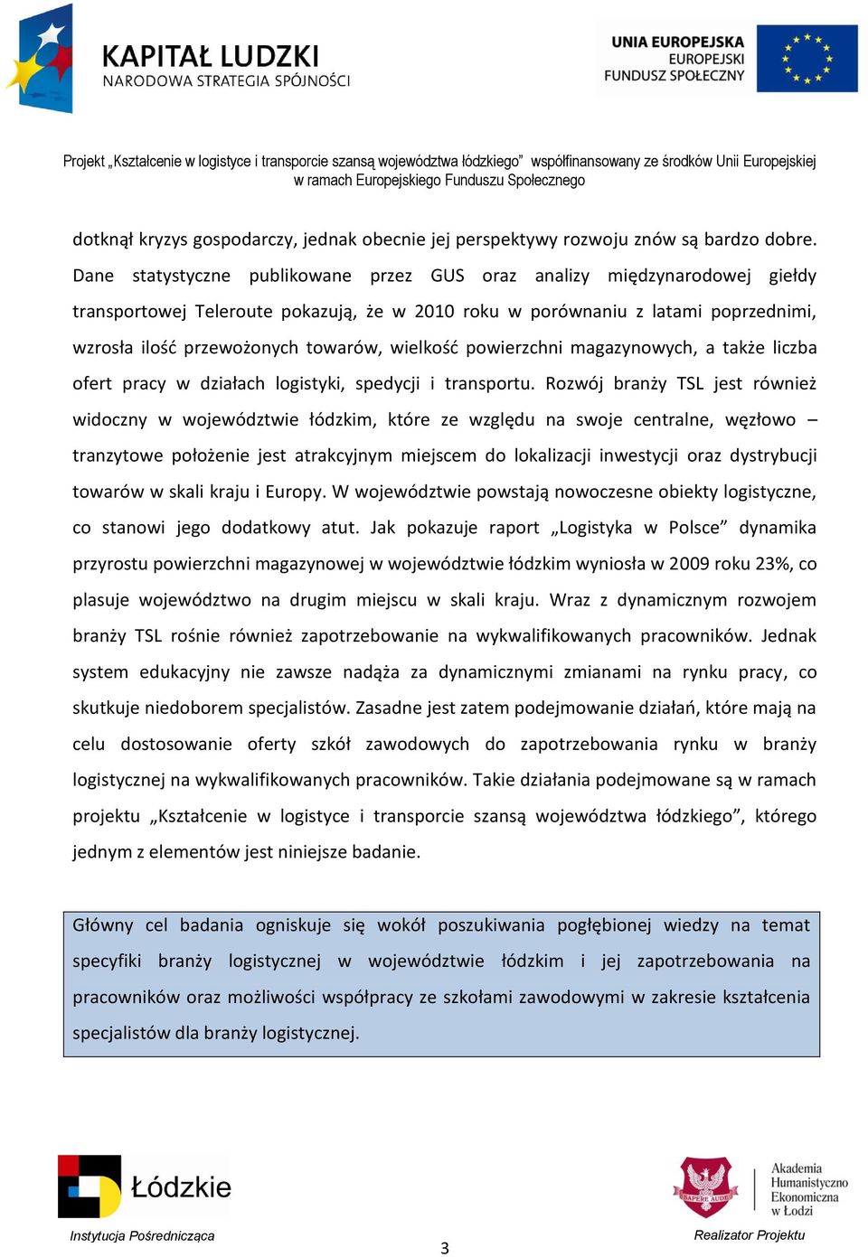 wielkośd powierzchni magazynowych, a także liczba ofert pracy w działach logistyki, spedycji i transportu.