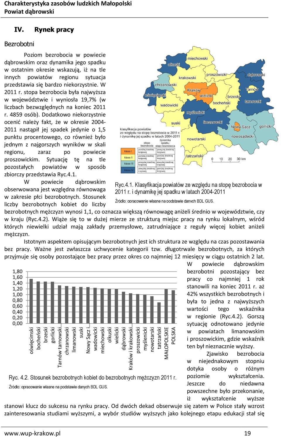 Dodatkowo niekorzystnie ocenić należy fakt, że w okresie 2004-2011 nastąpił jej spadek jedynie o 1,5 punktu procentowego, co również było jednym z najgorszych wyników w skali regionu, zaraz po