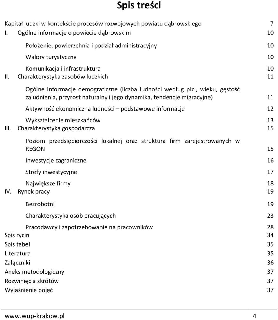 Charakterystyka zasobów ludzkich 11 Ogólne informacje demograficzne (liczba ludności według płci, wieku, gęstość zaludnienia, przyrost naturalny i jego dynamika, tendencje migracyjne) 11 Aktywność