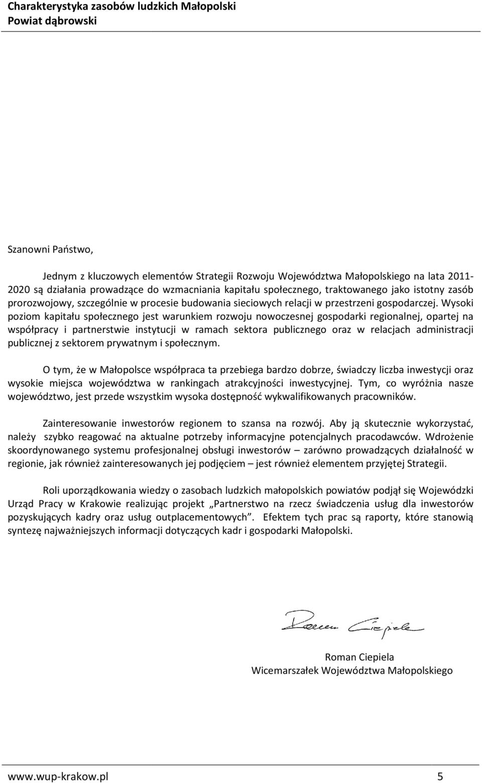 Wysoki poziom kapitału społecznego jest warunkiem rozwoju nowoczesnej gospodarki regionalnej, opartej na współpracy i partnerstwie instytucji w ramach sektora publicznego oraz w relacjach