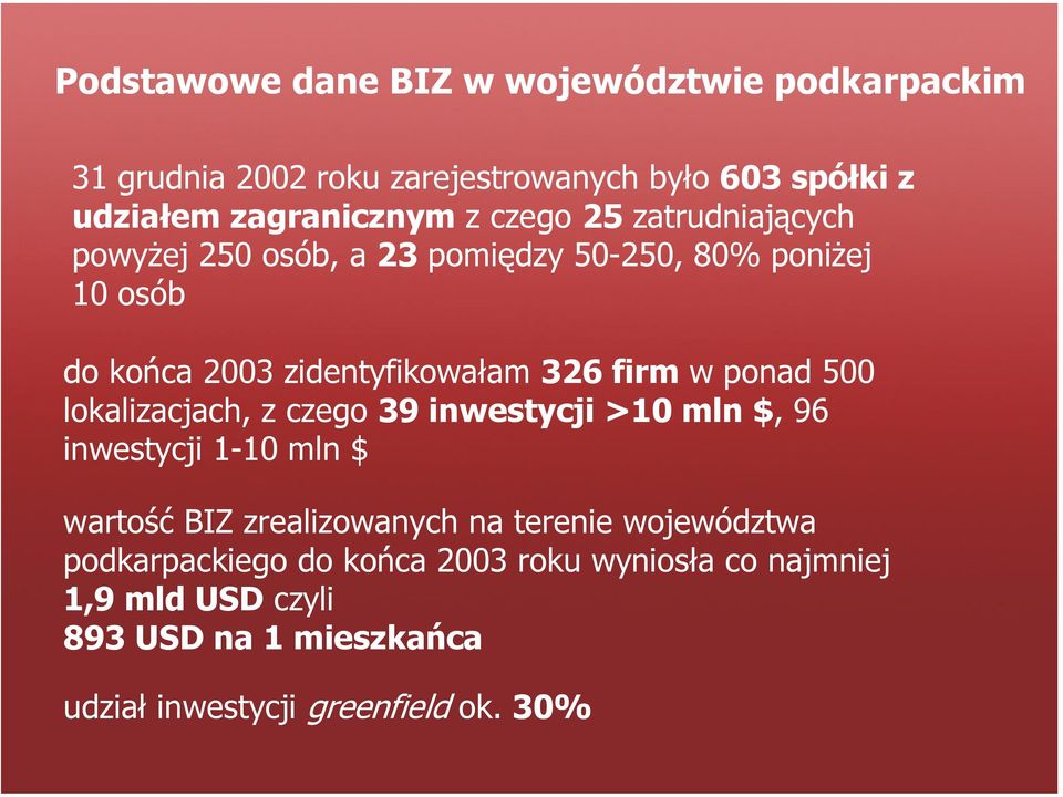 ponad 500 lokalizacjach, z czego 39 inwestycji >10 mln $, 96 inwestycji 1-10 mln $ wartość BIZ zrealizowanych na terenie