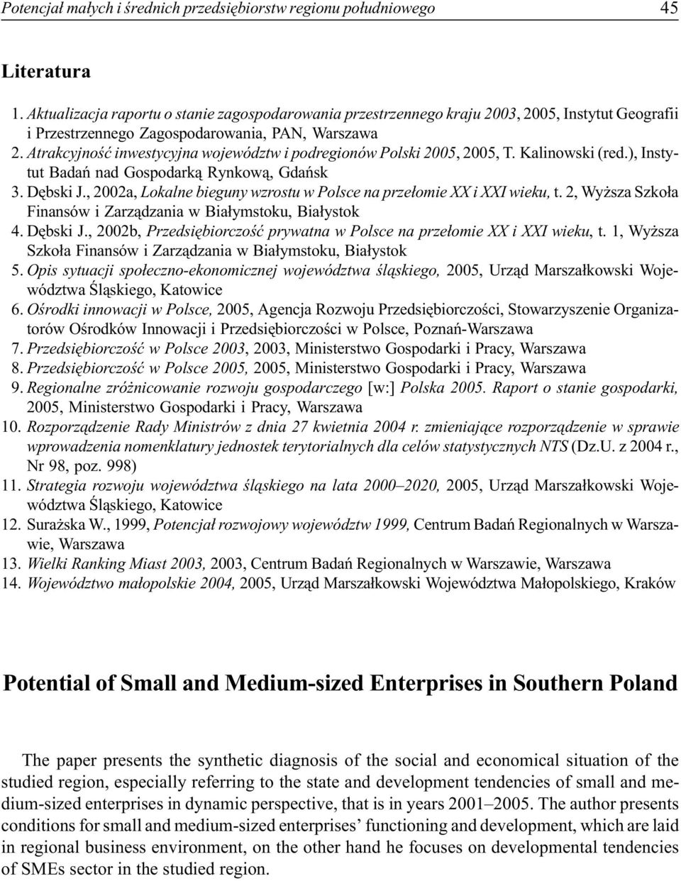Atrakcyjnoœæ inwestycyjna województw i podregionów Polski 2005, 2005, T. Kalinowski (red.), Instytut Badañ nad Gospodark¹ Rynkow¹, Gdañsk 3. Dêbski J.