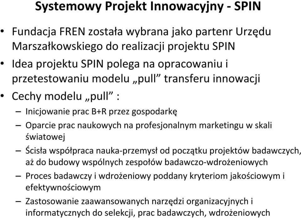 marketingu w skali światowej Ścisła współpraca nauka przemysł od początku projektów badawczych, aż do budowy wspólnych zespołów badawczo wdrożeniowych Proces