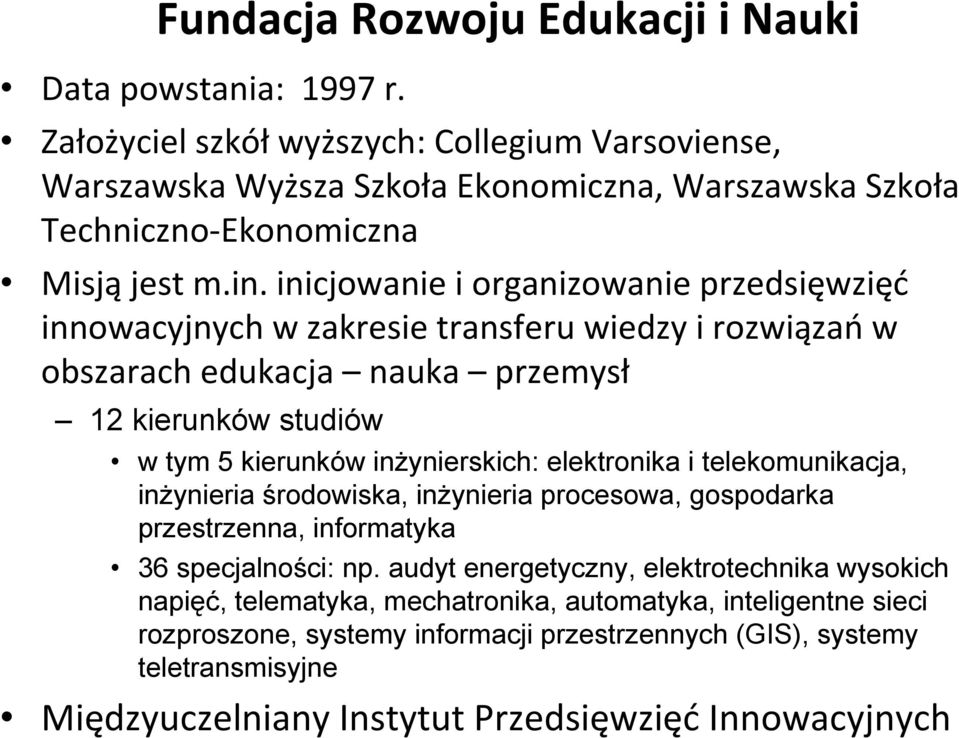 inicjowanie i organizowanie przedsięwzięć innowacyjnych w zakresie transferu wiedzy i rozwiązań w obszarach edukacja nauka przemysł 12 kierunków studiów w tym 5 kierunków inżynierskich: