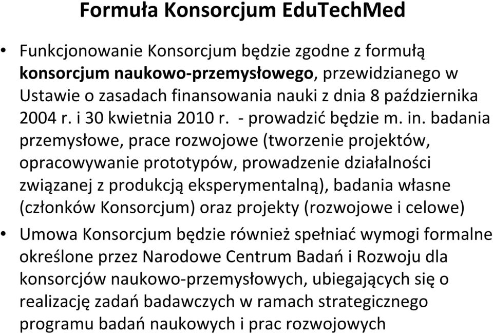 badania przemysłowe, prace rozwojowe (tworzenie projektów, opracowywanie prototypów, prowadzenie działalności związanej z produkcją eksperymentalną), badania własne (członków