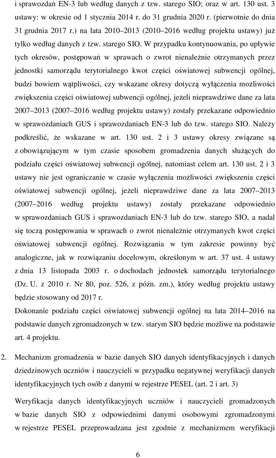 W przypadku kontynuowania, po upływie tych okresów, postępowań w sprawach o zwrot nienależnie otrzymanych przez jednostki samorządu terytorialnego kwot części oświatowej subwencji ogólnej, budzi