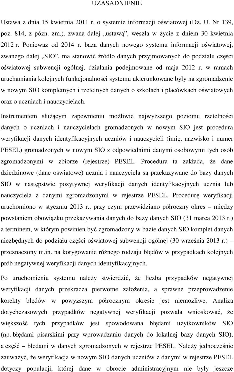 baza danych nowego systemu informacji oświatowej, zwanego dalej SIO, ma stanowić źródło danych przyjmowanych do podziału części oświatowej subwencji ogólnej, działania podejmowane od maja 2012 r.