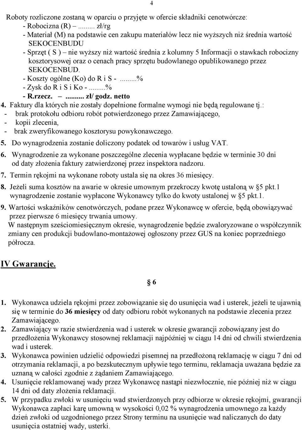 kosztorysowej oraz o cenach pracy sprzętu budowlanego opublikowanego przez SEKOCENBUD. - Koszty ogólne (Ko) do R i S -...% - Zysk do R i S i Ko -...% - R.rzecz.... zł/ godz. netto 4.