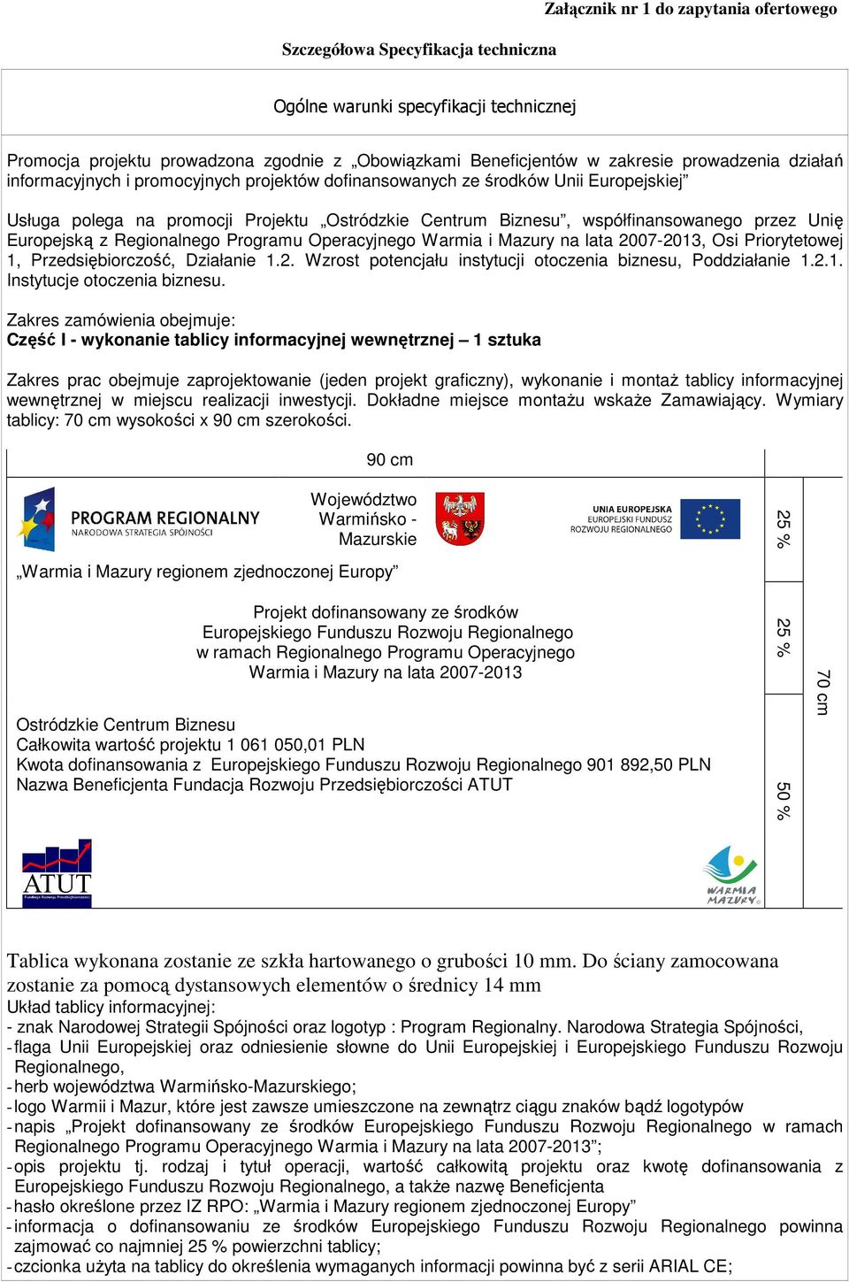 Europejską z Regionalnego Programu Operacyjnego Warmia i Mazury na lata 2007-2013, Osi Priorytetowej 1, Przedsiębiorczość, Działanie 1.2. Wzrost potencjału instytucji otoczenia biznesu, Poddziałanie 1.