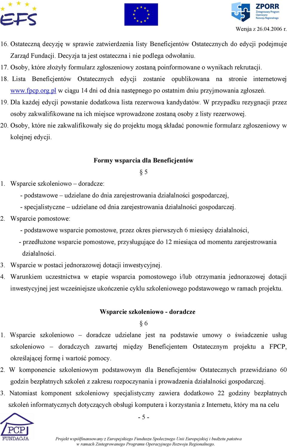 pl w ciągu 14 dni od dnia następnego po ostatnim dniu przyjmowania zgłoszeń. 19. Dla każdej edycji powstanie dodatkowa lista rezerwowa kandydatów.