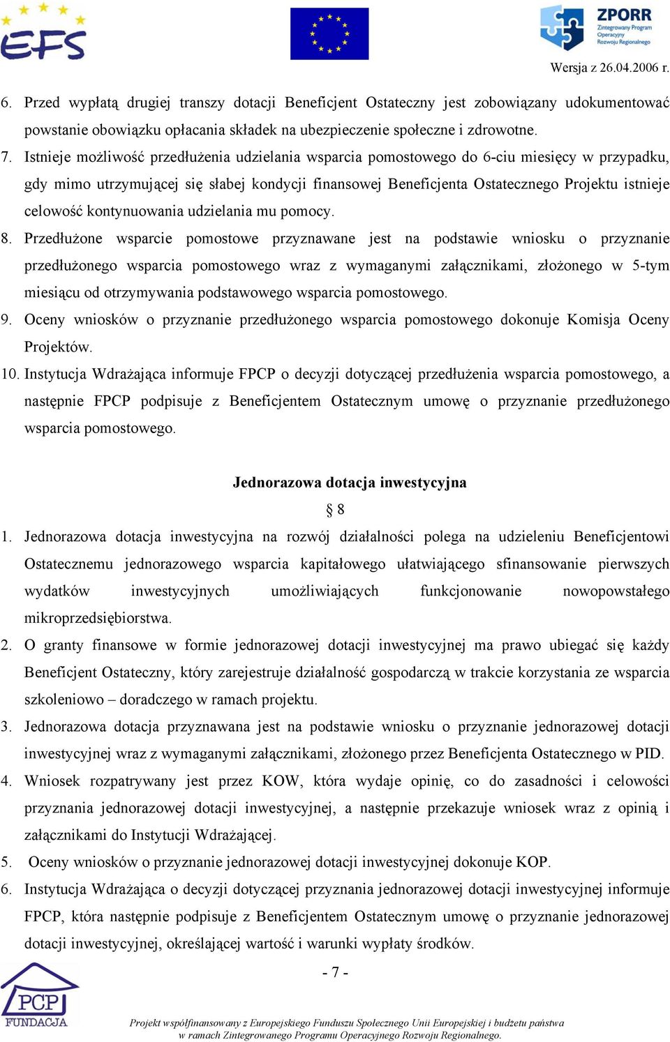 celowość kontynuowania udzielania mu pomocy. 8.