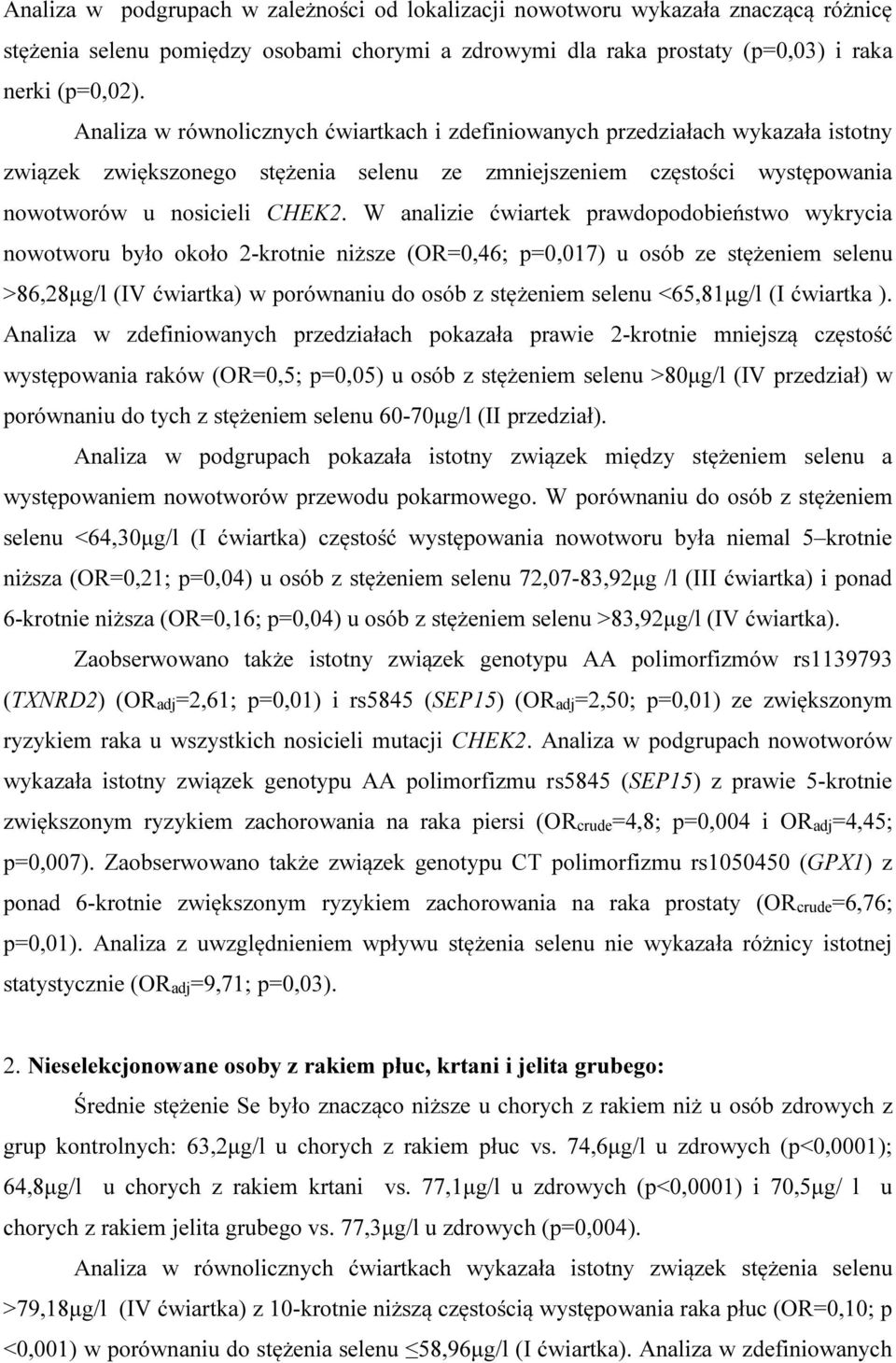 W analizie ćwiartek prawdopodobieństwo wykrycia nowotworu było około 2-krotnie niższe (OR=0,46; p=0,017) u osób ze stężeniem selenu >86,28µg/l (IV ćwiartka) w porównaniu do osób z stężeniem selenu