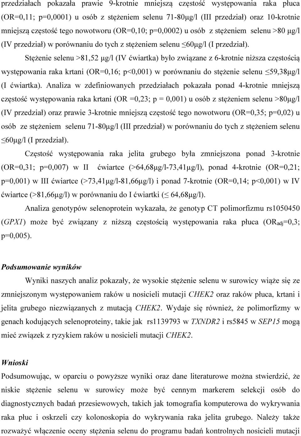 Stężenie selenu >81,52 µg/l (IV ćwiartka) było związane z 6-krotnie niższa częstością występowania raka krtani (OR=0,16; p<0,001) w porównaniu do stężenie selenu 59,38µg/l (I ćwiartka).