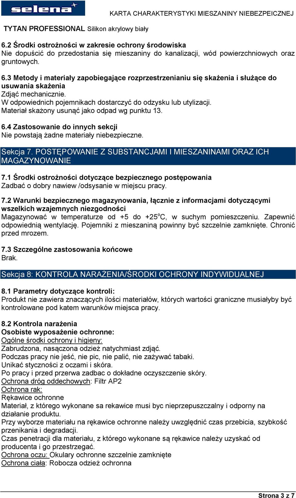 Materiał skażony usunąć jako odpad wg punktu 13. 6.4 Zastosowanie do innych sekcji Nie powstają żadne materiały niebezpieczne. Sekcja 7.