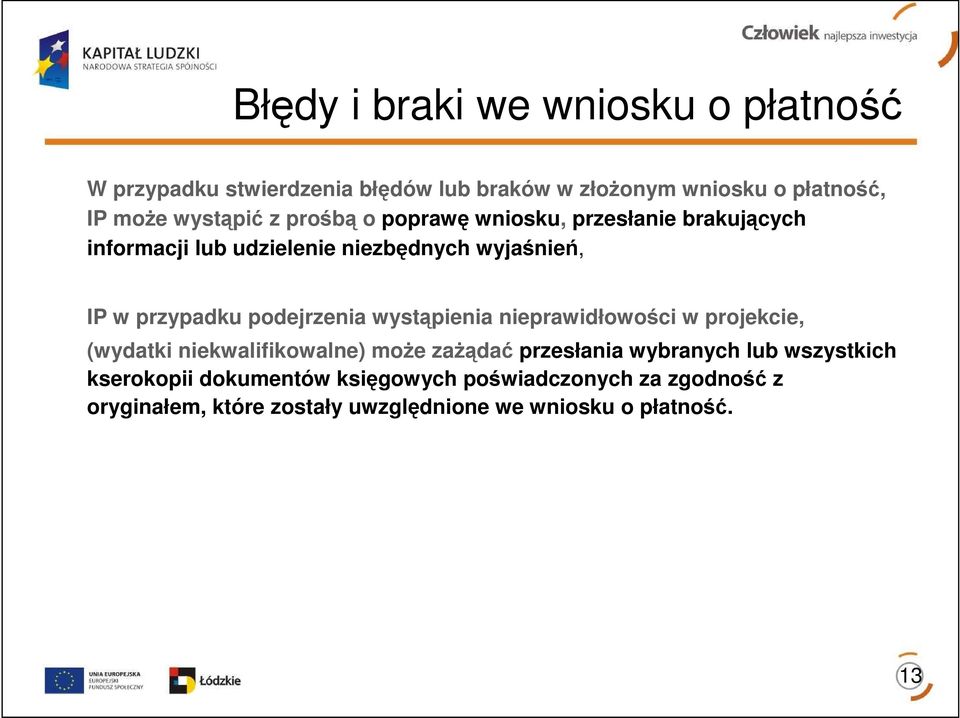 podejrzenia wystąpienia nieprawidłowości w projekcie, (wydatki niekwalifikowalne) moŝe zaŝądać przesłania wybranych lub