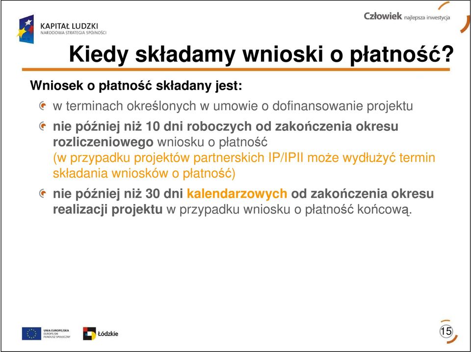 10 dni roboczych od zakończenia okresu rozliczeniowego wniosku o płatność (w przypadku projektów