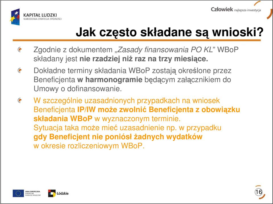 W szczególnie uzasadnionych przypadkach na wniosek Beneficjenta IP/IW moŝe zwolnić Beneficjenta z obowiązku składania WBoP w wyznaczonym