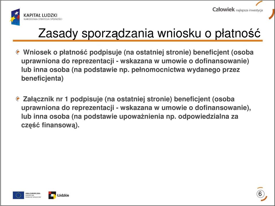 pełnomocnictwa wydanego przez beneficjenta) Załącznik nr 1 podpisuje (na ostatniej stronie) beneficjent (osoba