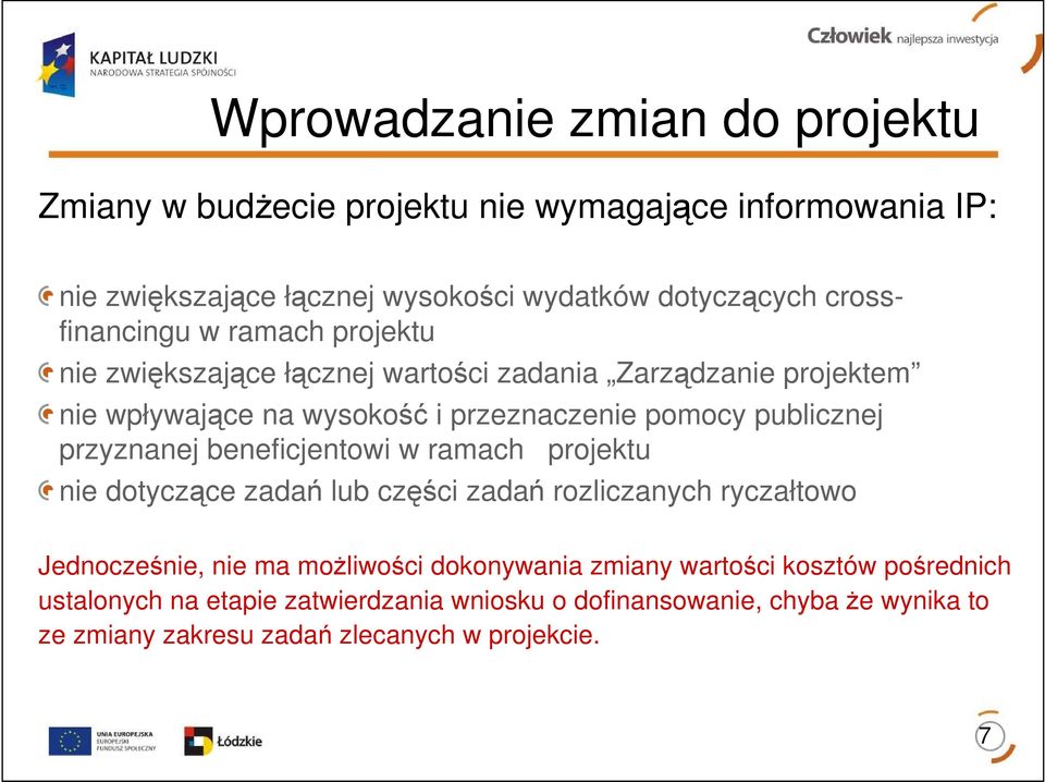 publicznej przyznanej beneficjentowi w ramach projektu nie dotyczące zadań lub części zadań rozliczanych ryczałtowo Jednocześnie, nie ma moŝliwości